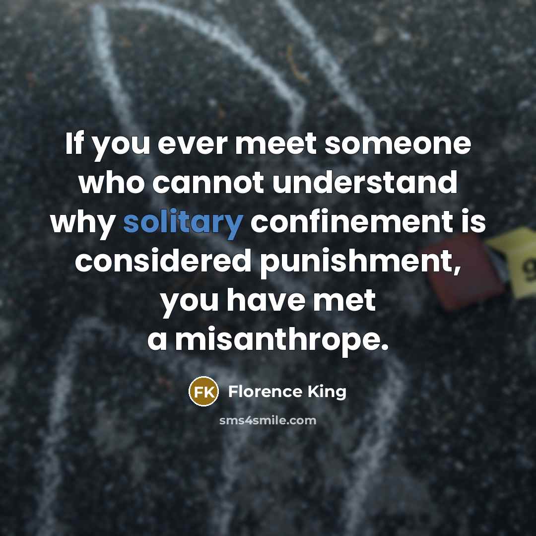 “If you ever meet someone who cannot understand why solitary…” quote by Florence King