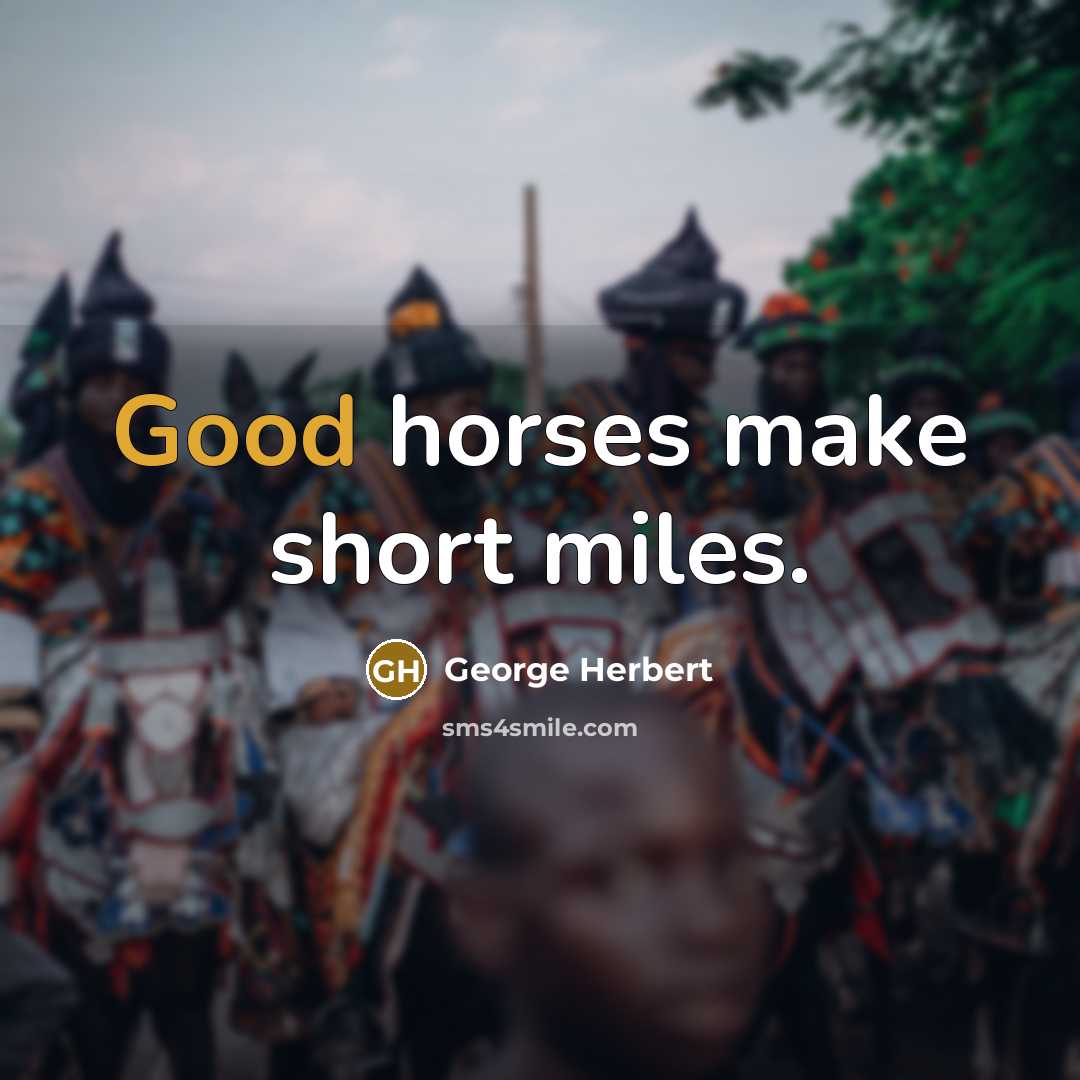 “Good horses make short miles.…” quote by George Herbert
