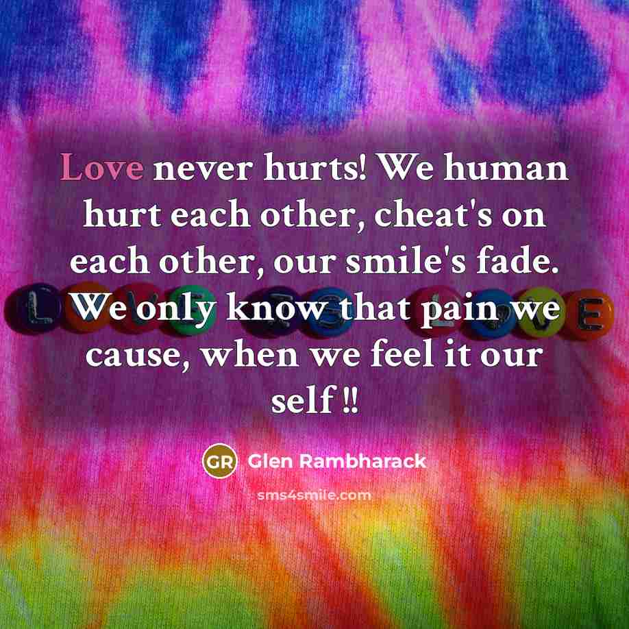 “Love never hurts! We human hurt each other, cheat's on…” quote by Glen Rambharack