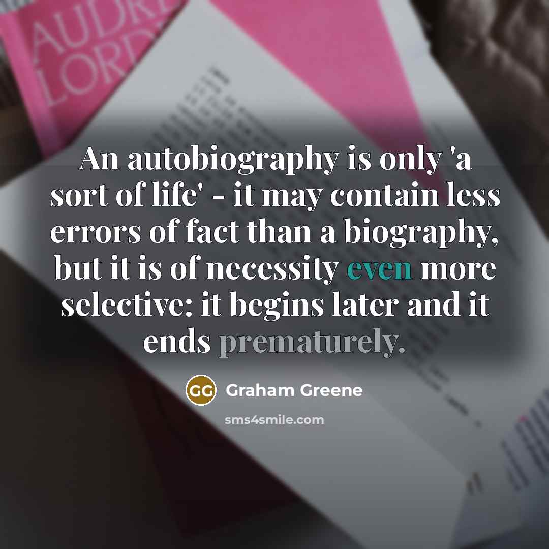 “An autobiography is only 'a sort of life' - it…” quote by Graham Greene