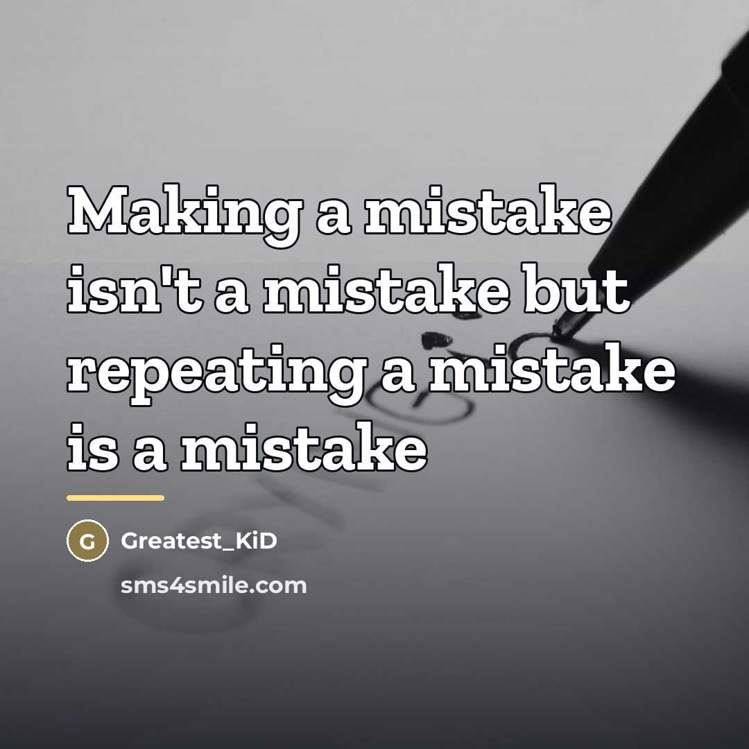 “Making a mistake isn't a mistake but repeating a mistake…” quote by Greatest_KiD