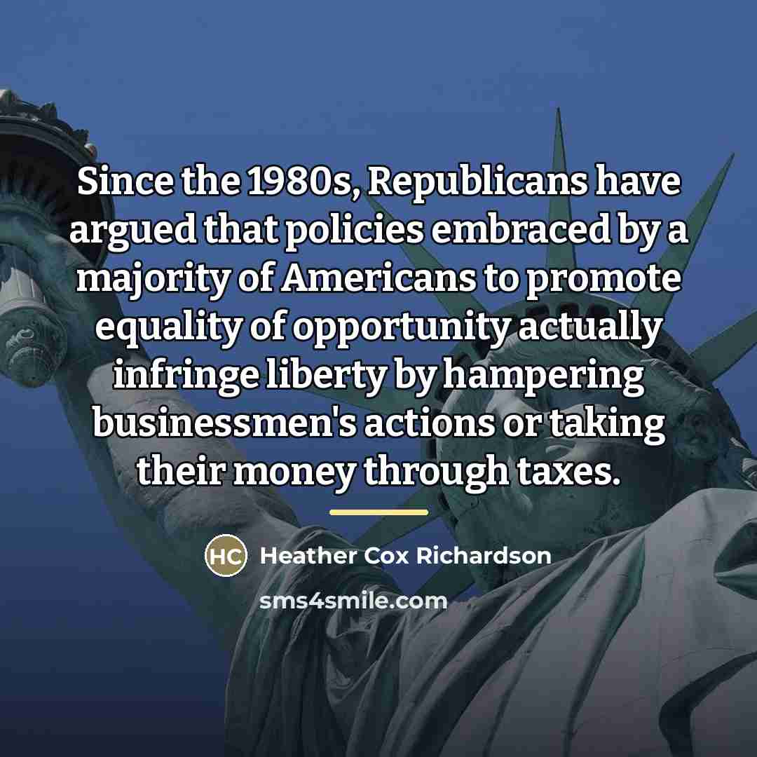 “Since the 1980s, Republicans have argued that policies embraced by…” quote by Heather Cox Richardson