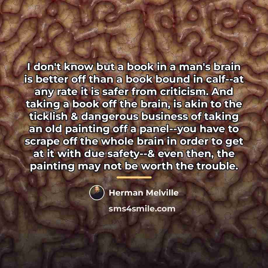 “I don't know but a book in a man's brain…” quote by Herman Melville