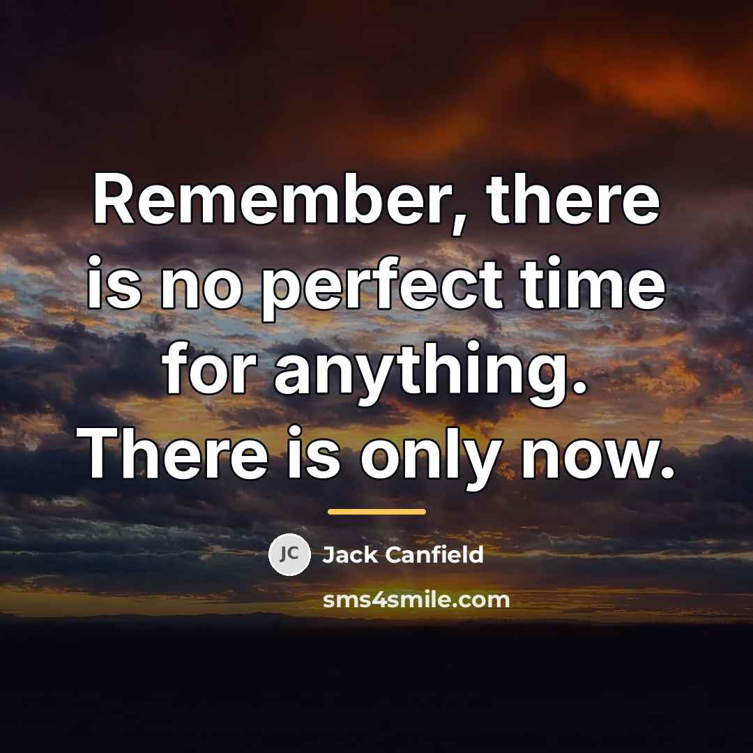 “Remember, there is no perfect time for anything. There is…” quote by Jack Canfield