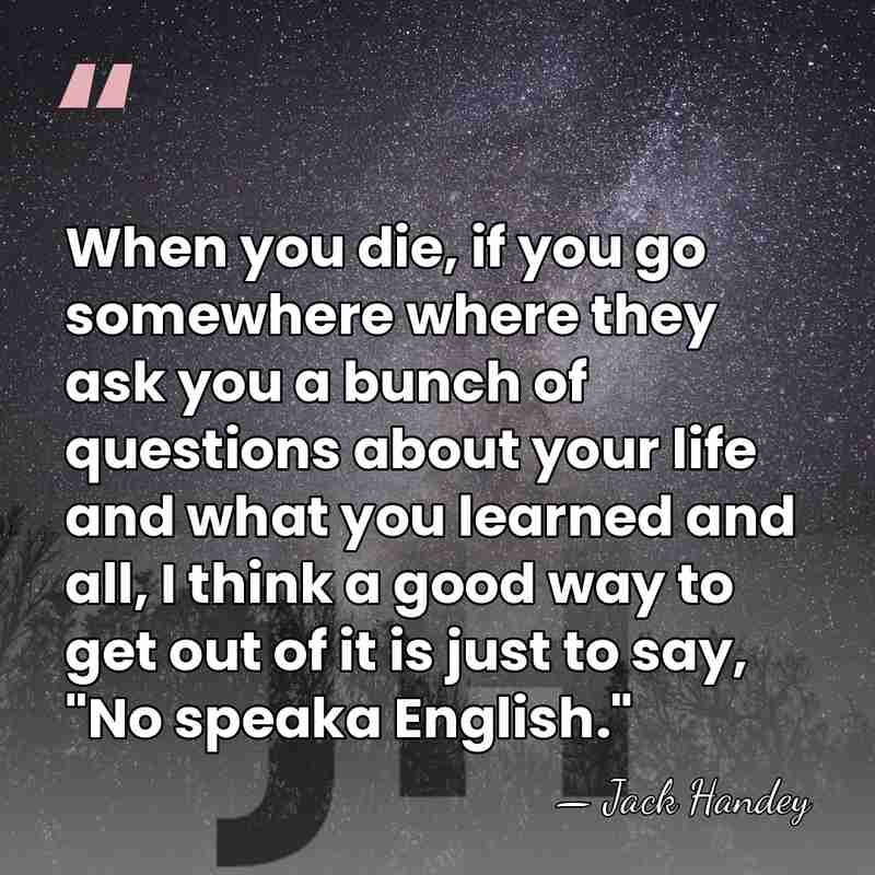 When you die, if you go somewhere where they ask you a&hellip; - Jack Handey
