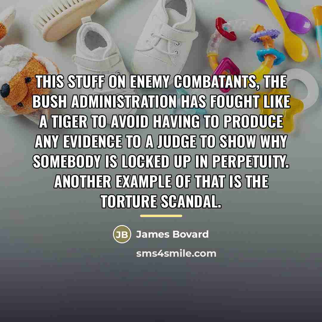 “This stuff on enemy combatants, the Bush Administration has fought…” quote by James Bovard