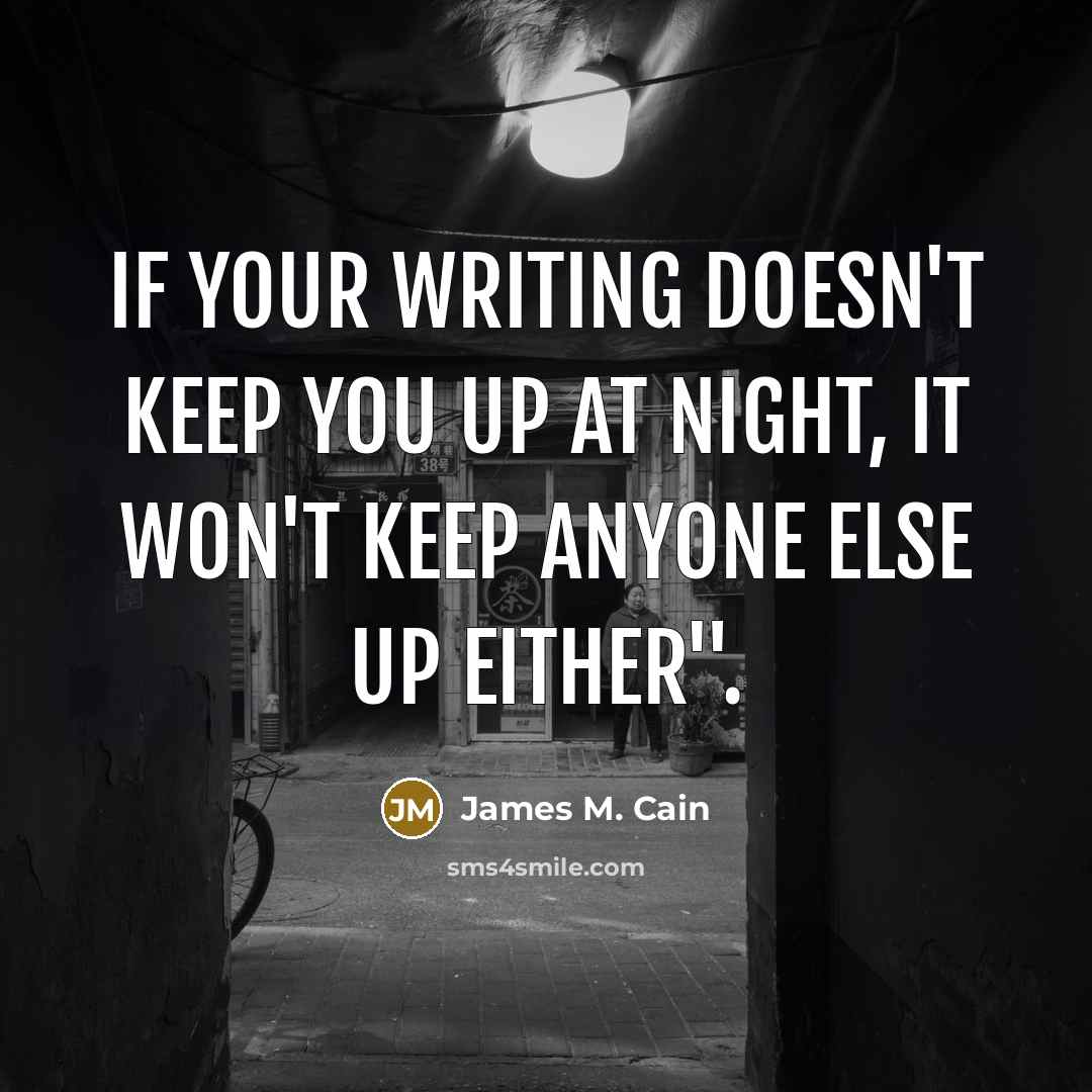 “If your writing doesn`t keep you up at night, it…” quote by James M. Cain