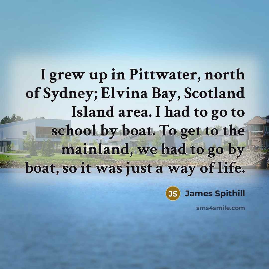 “I grew up in Pittwater, north of Sydney; Elvina Bay,…” quote by James Spithill