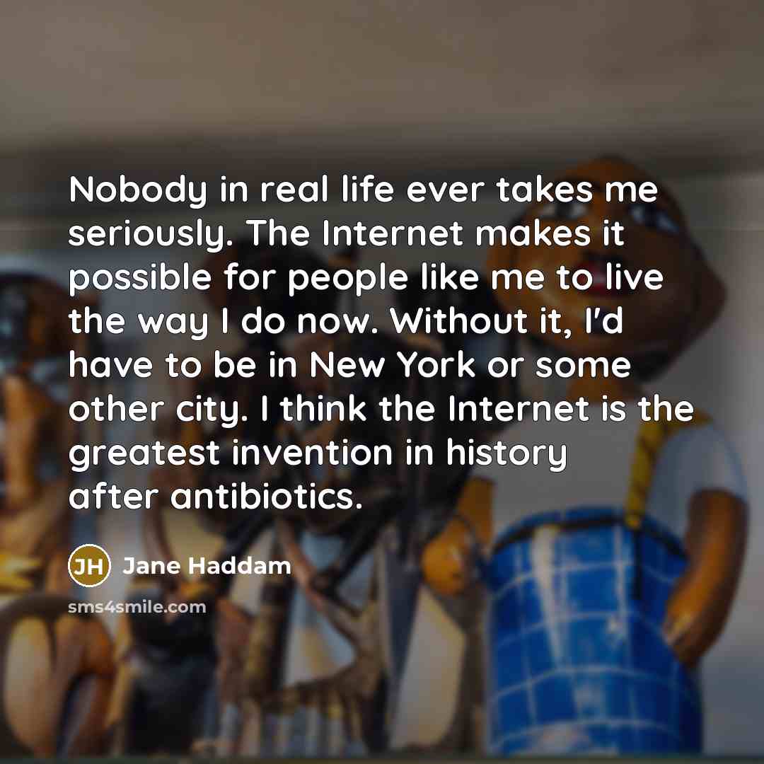 “Nobody in real life ever takes me seriously. The Internet…” quote by Jane Haddam