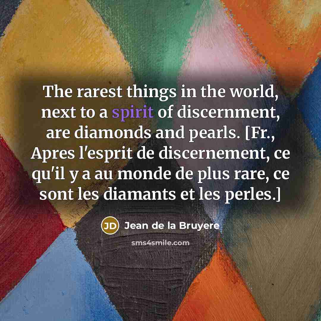 “The rarest things in the world, next to a spirit…” quote by Jean de la Bruyere