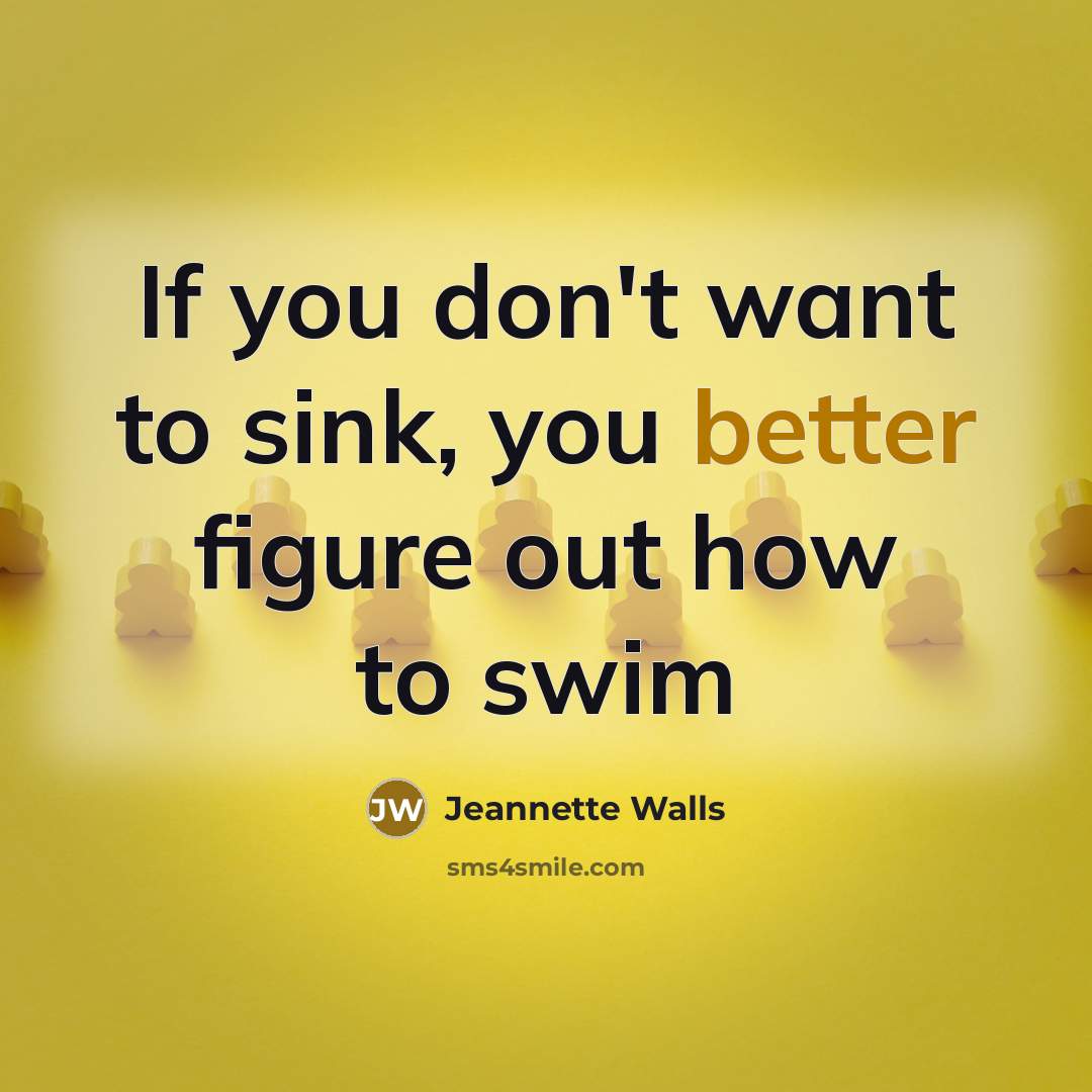 “If you don't want to sink, you better figure out how to swim” quote by Jeannette Walls