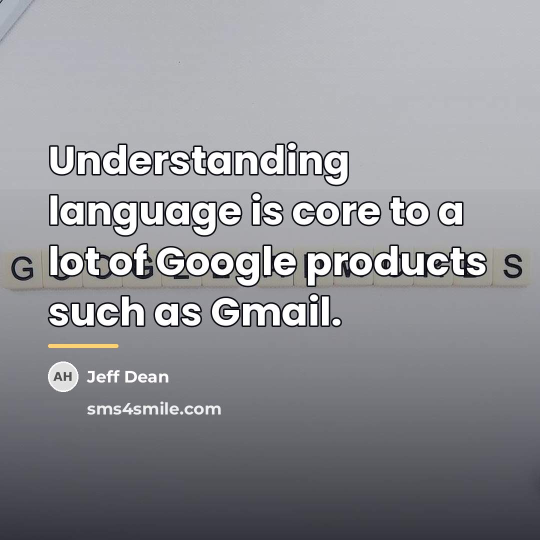 “Understanding language is core to a lot of Google products…” quote by Jeff Dean