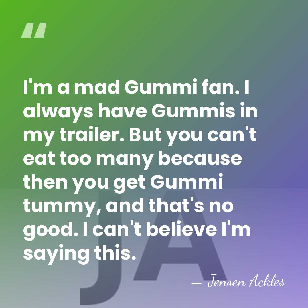 I'm a mad Gummi fan. I always have Gummis in my trailer.&hellip; - Jensen Ackles