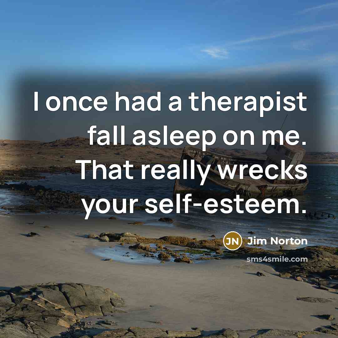 “I once had a therapist fall asleep on me. That…” quote by Jim Norton