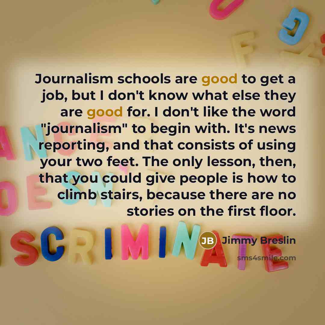 “Journalism schools are good to get a job, but I…” quote by Jimmy Breslin