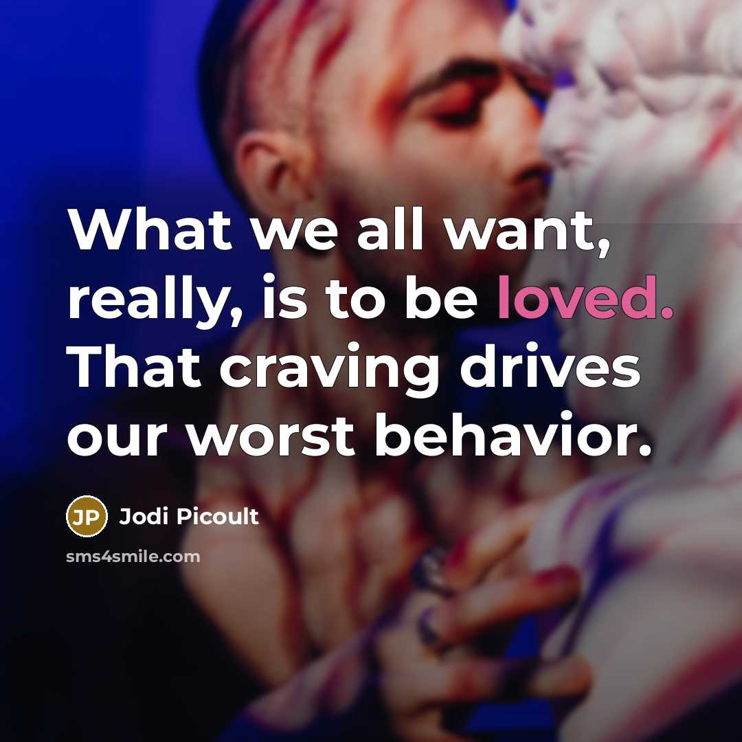 “What we all want, really, is to be loved. That…” quote by Jodi Picoult