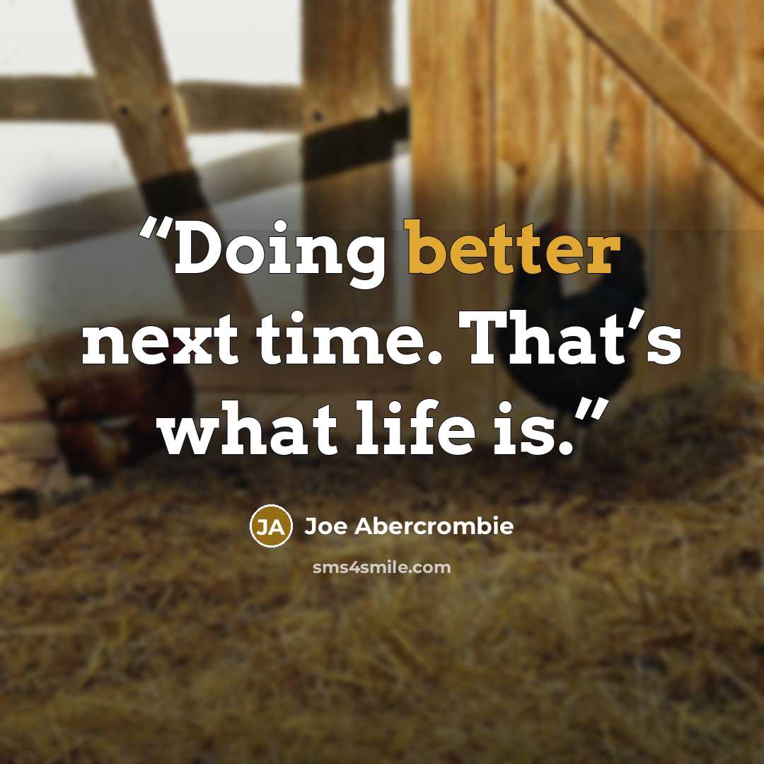 “Doing better next time. That’s what life is.” quote by Joe Abercrombie