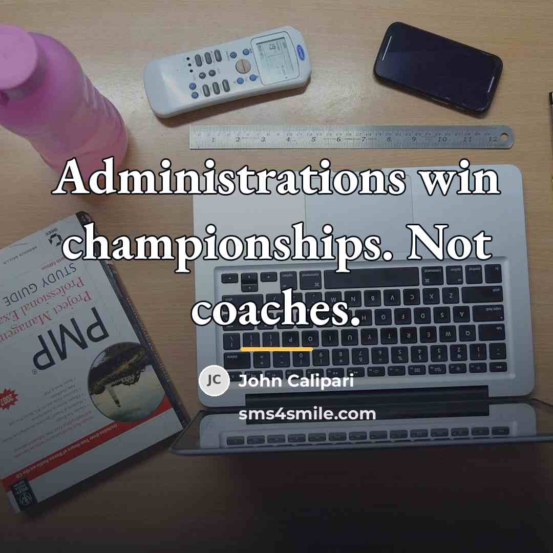 “Administrations win championships. Not coaches.…” quote by John Calipari