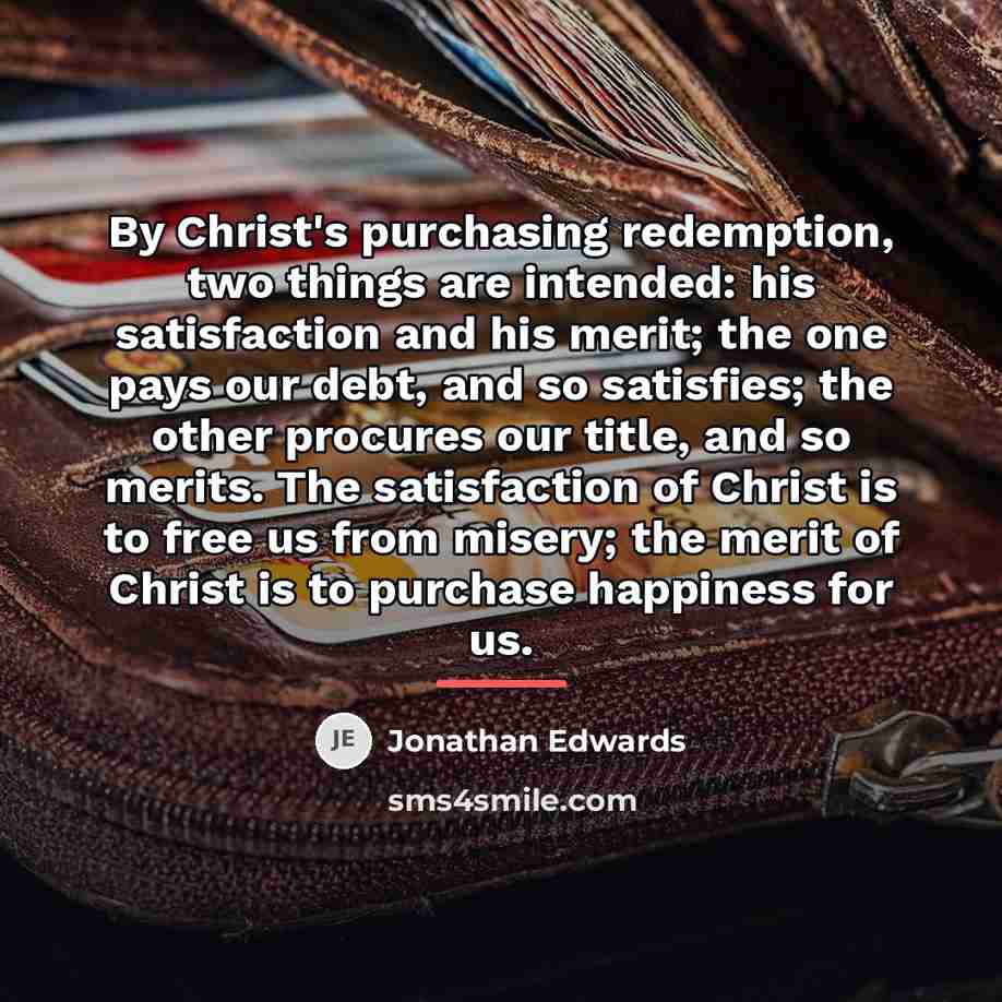 “By Christ's purchasing redemption, two things are intended: his satisfaction…” quote by Jonathan Edwards