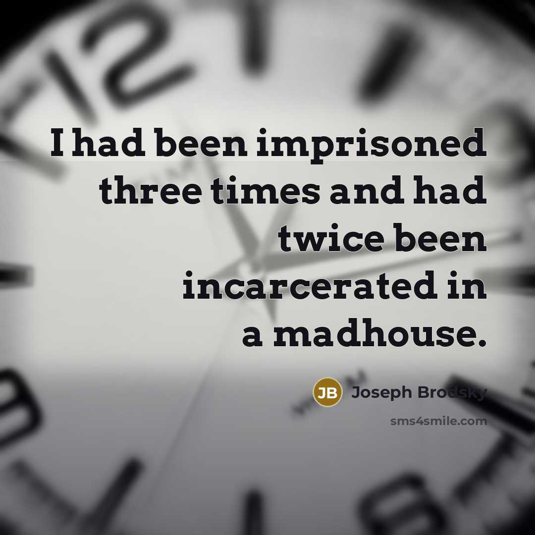 “I had been imprisoned three times and had twice been…” quote by Joseph Brodsky