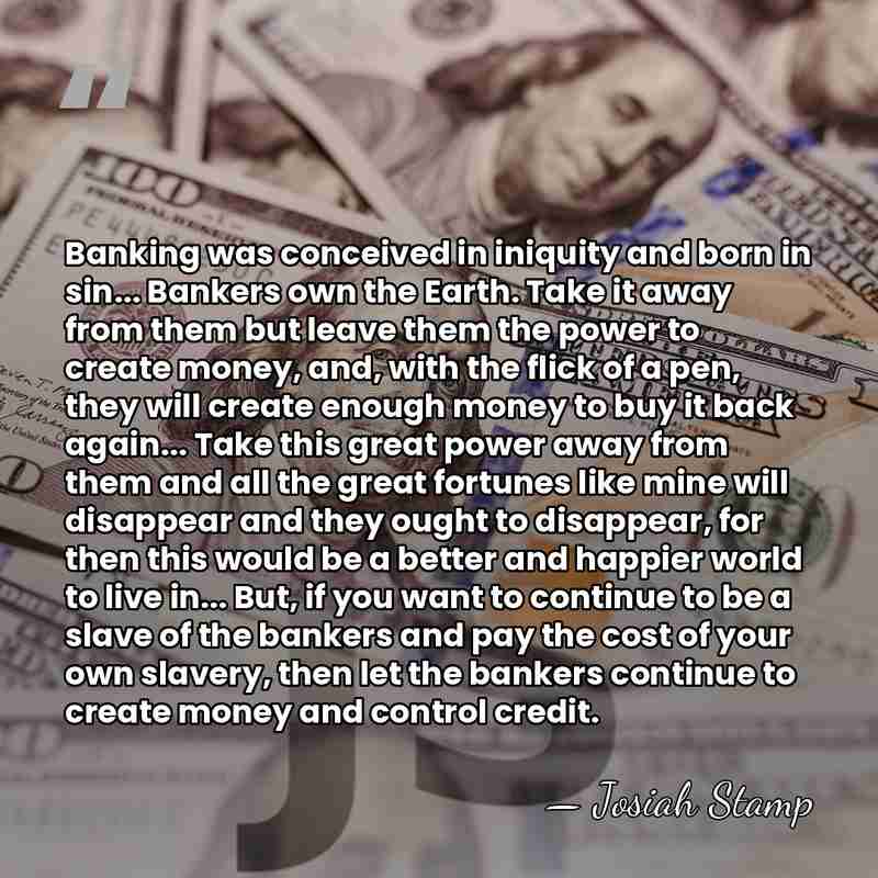 Banking was conceived in iniquity and born in sin... Bankers own the&hellip; - Josiah Stamp