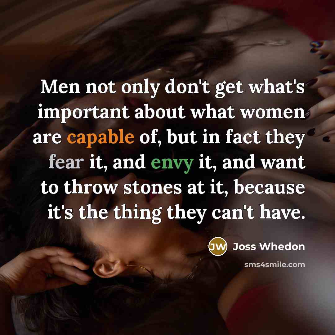 “Men not only don't get what's important about what women…” quote by Joss Whedon