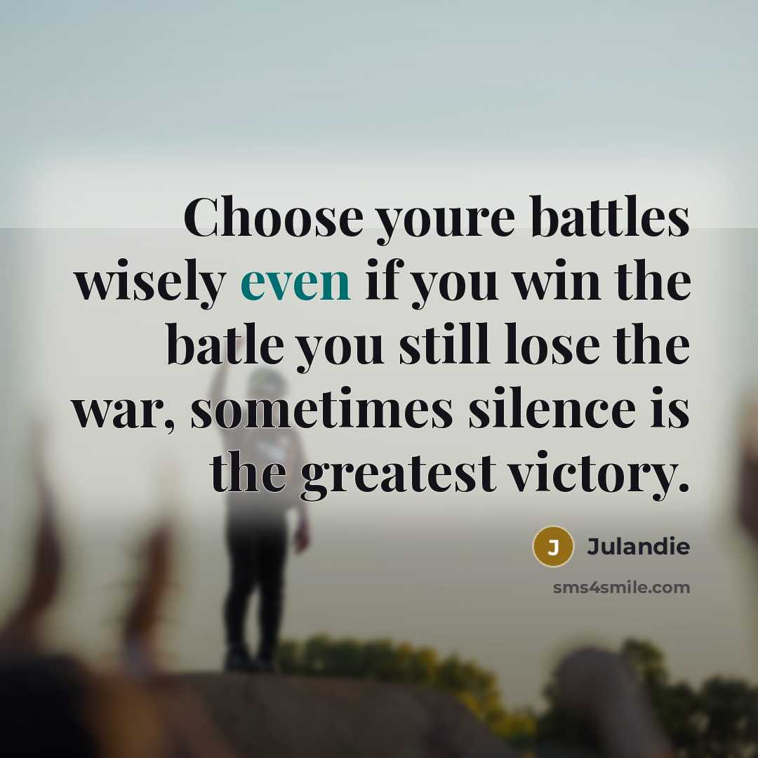 “Choose youre battles wisely even if you win the batle…” quote by Julandie