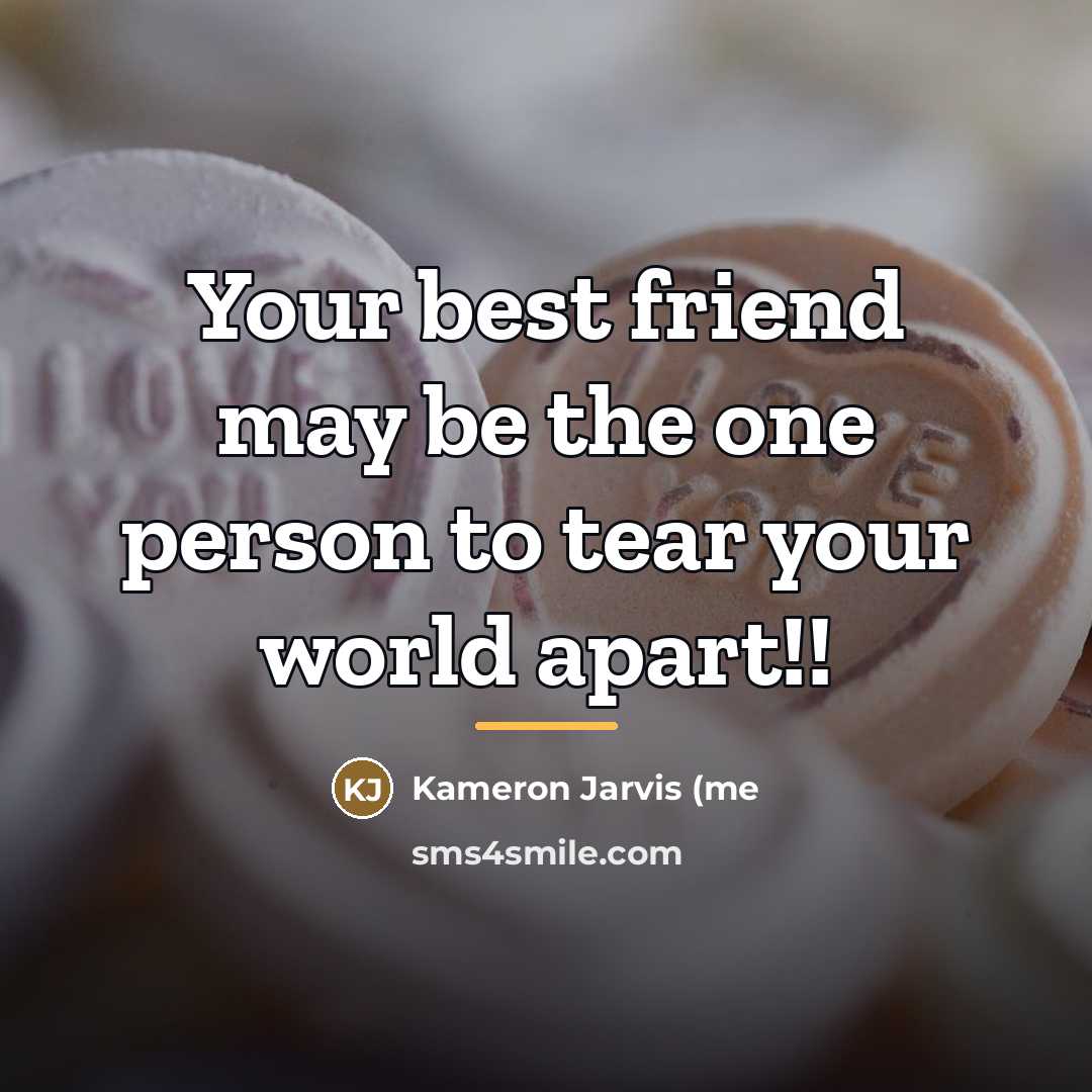 “Your best friend may be the one person to tear…” quote by Anonymous