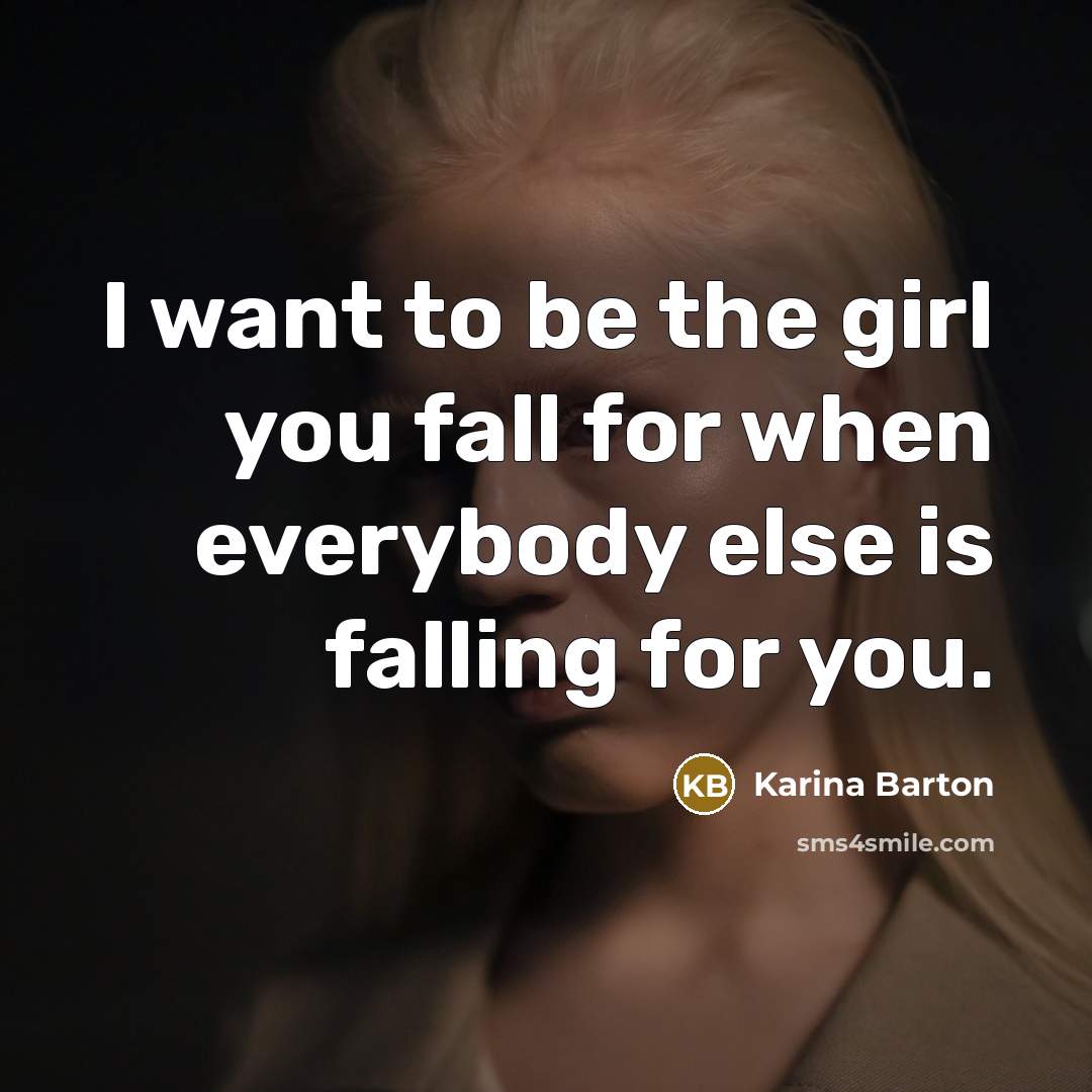 “I want to be the girl you fall for when…” quote by Karina Barton