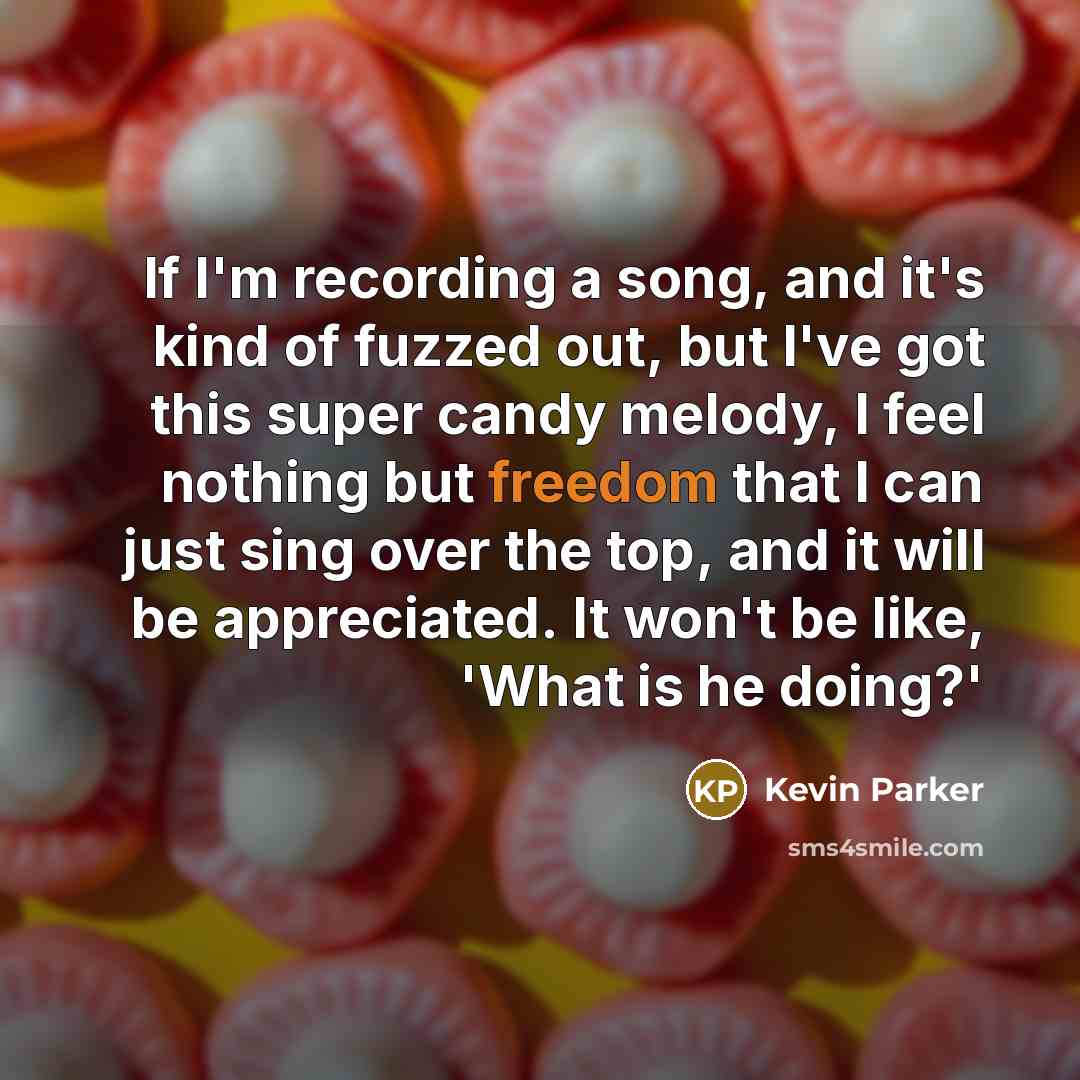 “If I'm recording a song, and it's kind of fuzzed…” quote by Kevin Parker