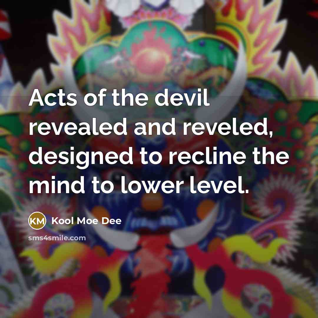 “Acts of the devil revealed and reveled, designed to recline…” quote by Kool Moe Dee