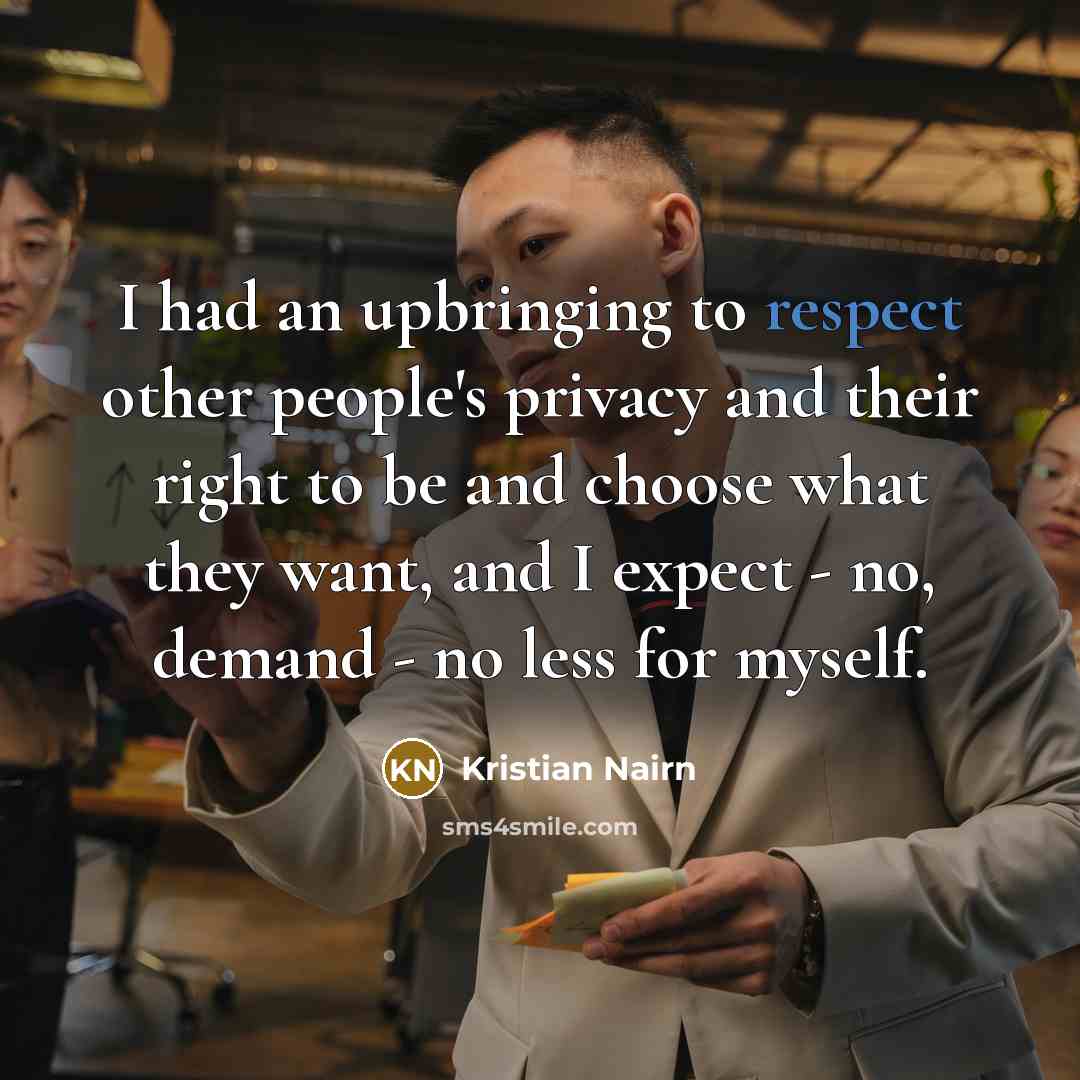 “I had an upbringing to respect other people's privacy and…” quote by Kristian Nairn