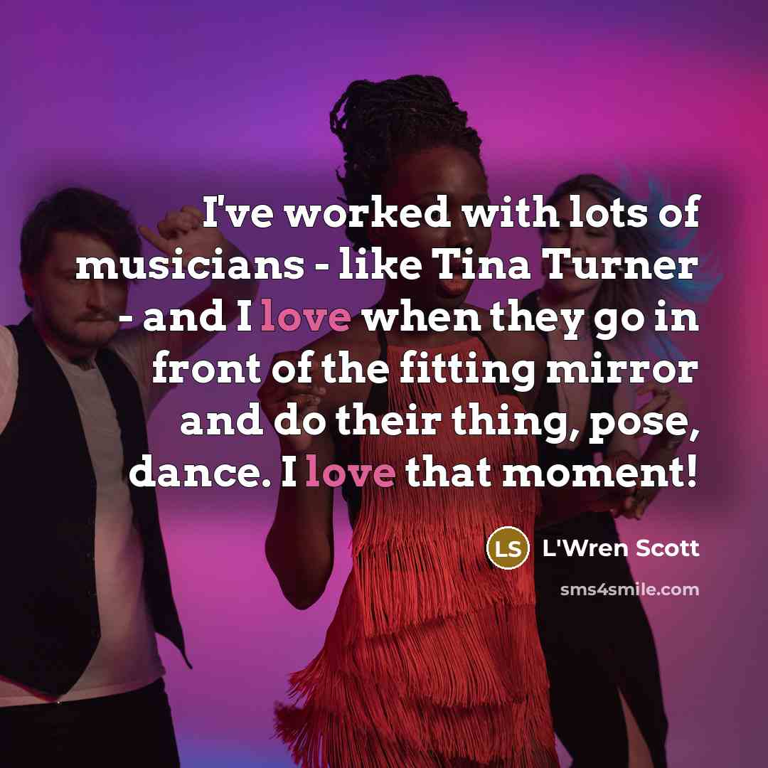 “I've worked with lots of musicians - like Tina Turner…” quote by L'Wren Scott