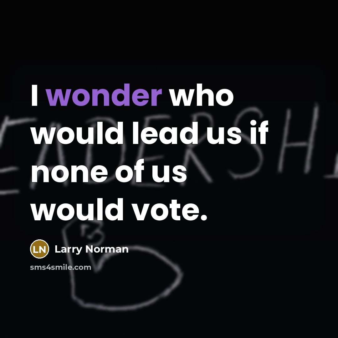 “I wonder who would lead us if none of us…” quote by Larry Norman