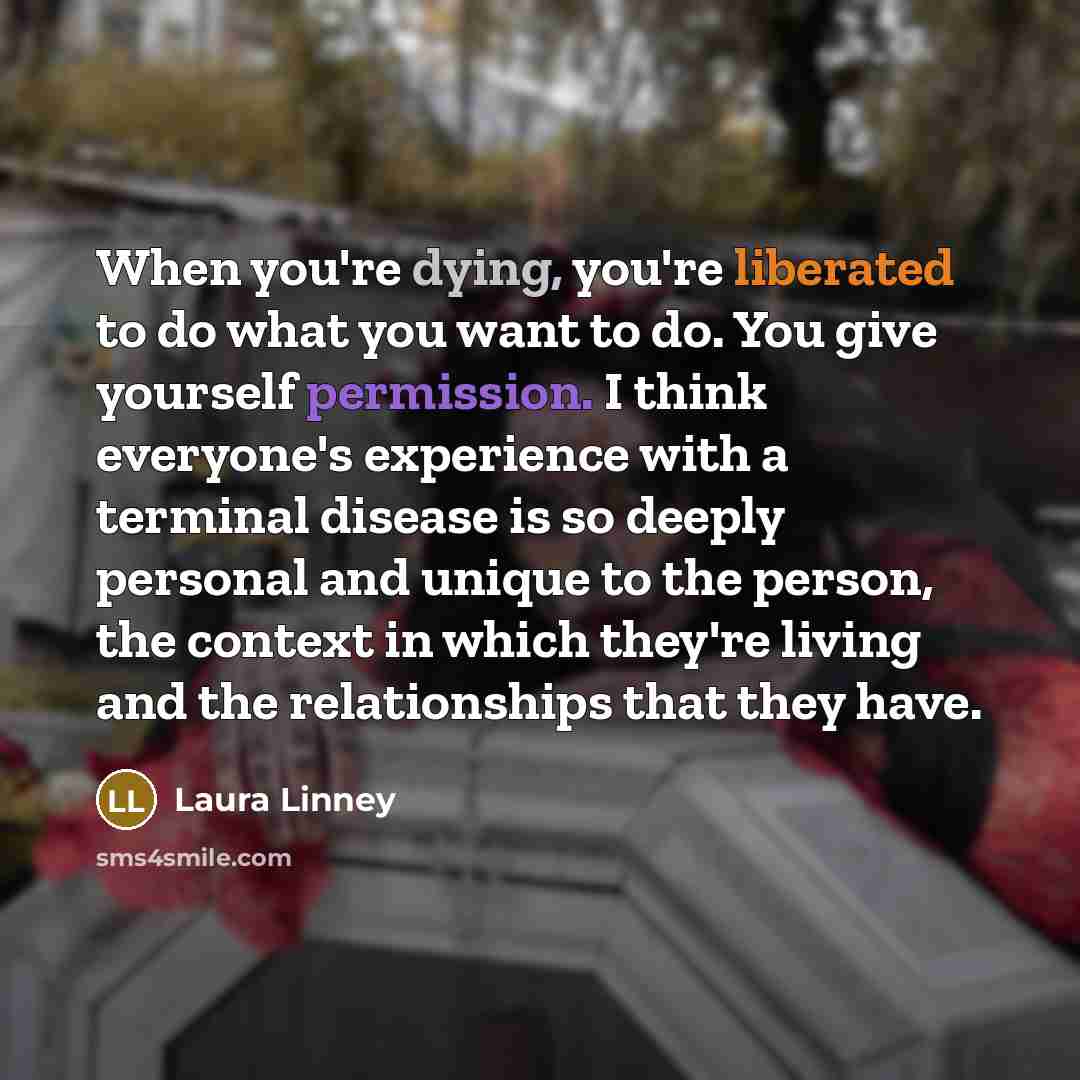 “When you're dying, you're liberated to do what you want…” quote by Laura Linney