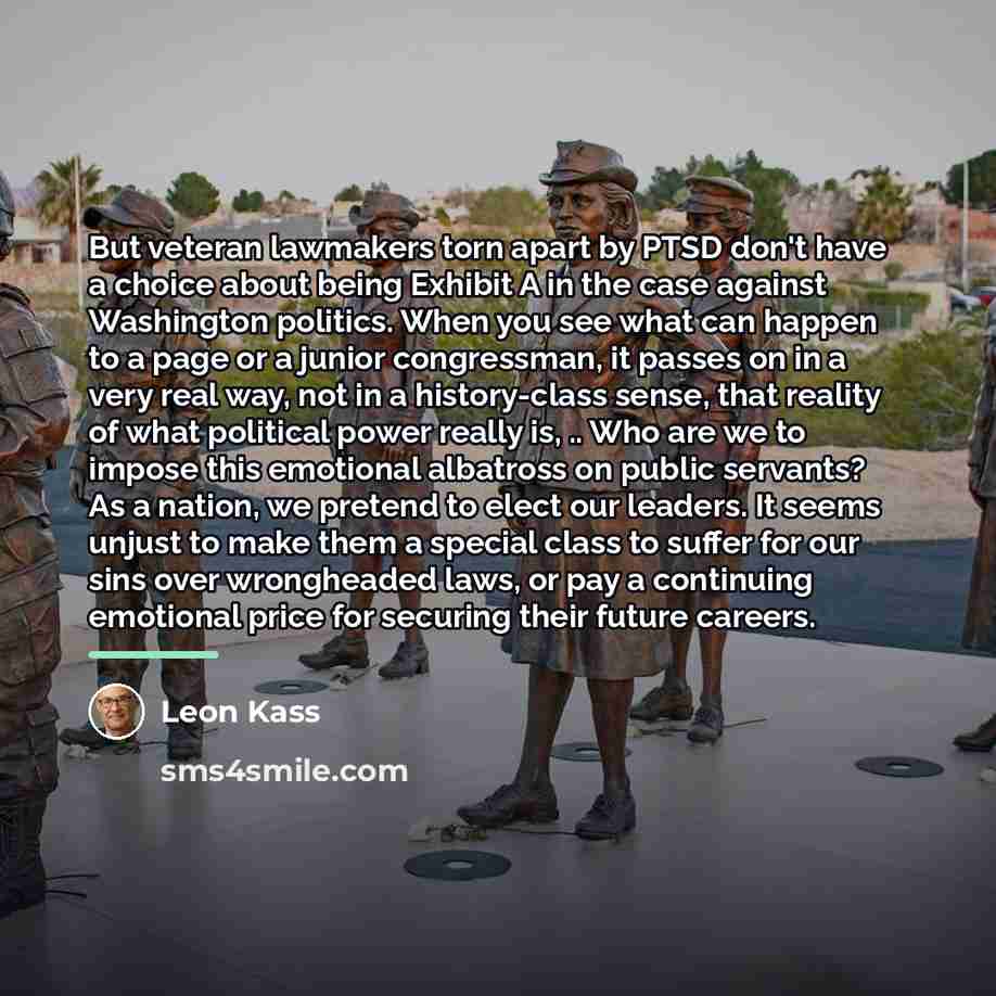 “But veteran lawmakers torn apart by PTSD don't have a…” quote by Leon Kass