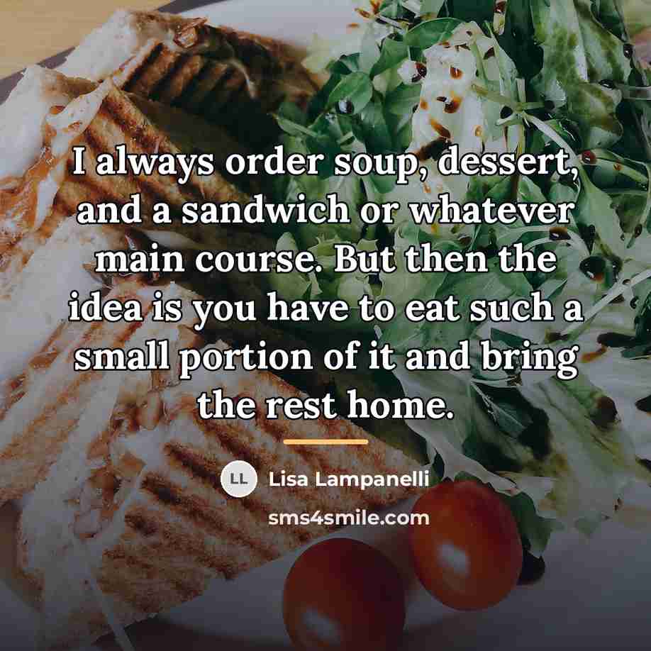 “I always order soup, dessert, and a sandwich or whatever…” quote by Lisa Lampanelli