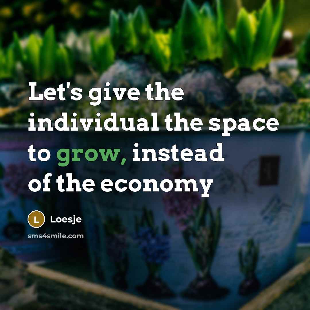 “Let's give the individual the space to grow, instead of…” quote by Loesje