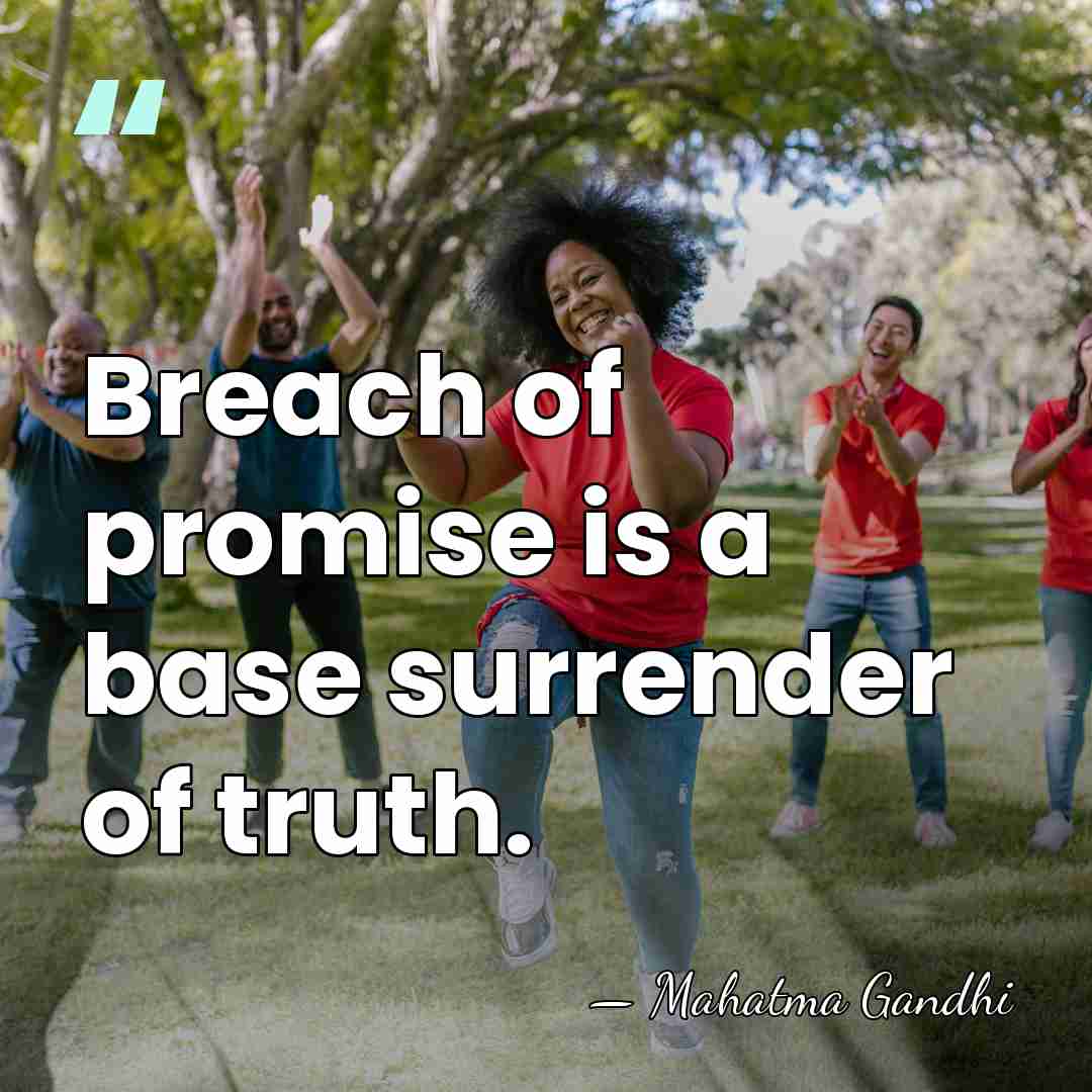 Breach of promise is a base surrender of truth. - Mahatma Gandhi