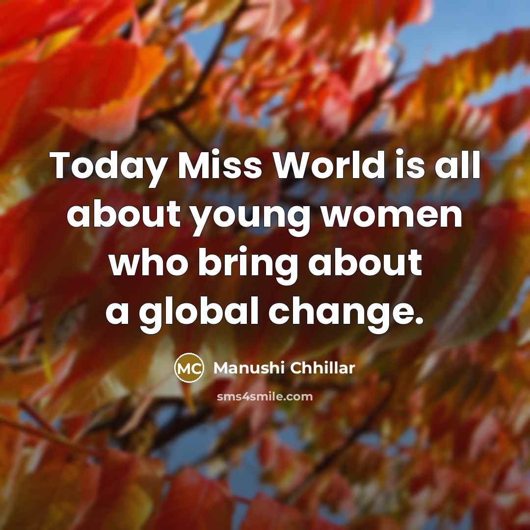 “Today Miss World is all about young women who bring…” quote by Manushi Chhillar