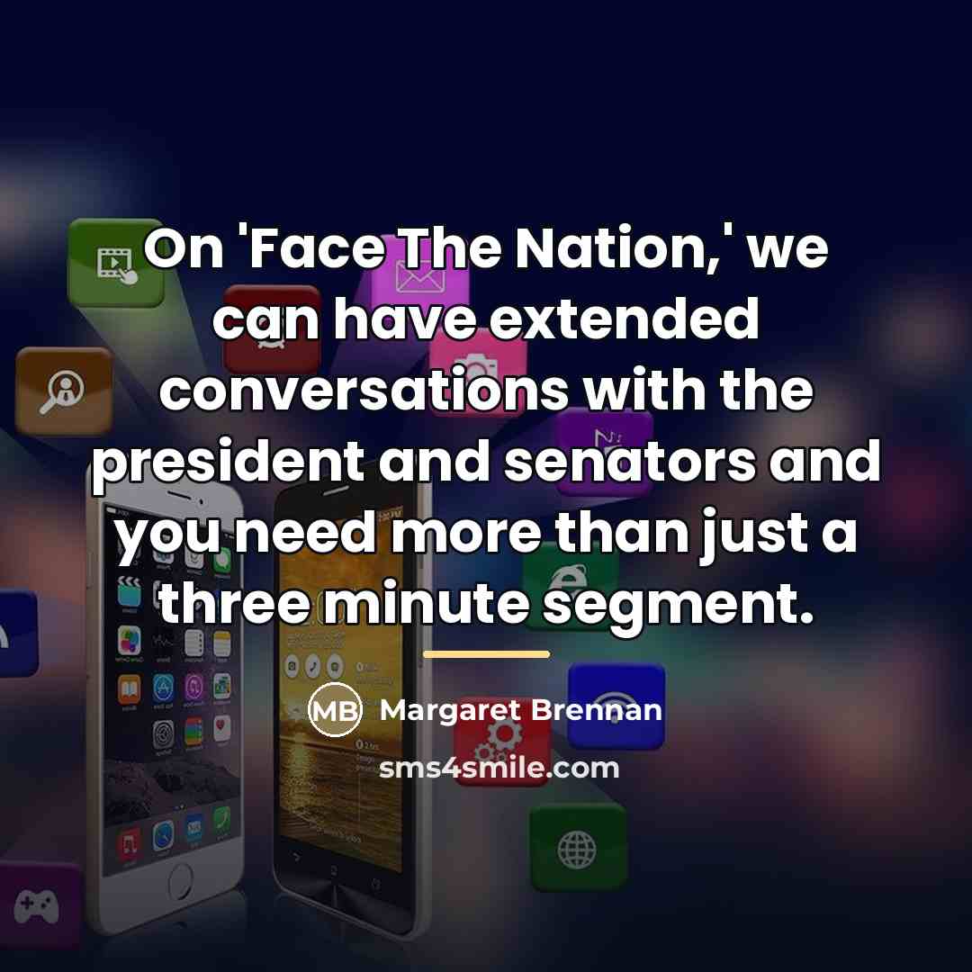 “On 'Face The Nation,' we can have extended conversations with…” quote by Margaret Brennan