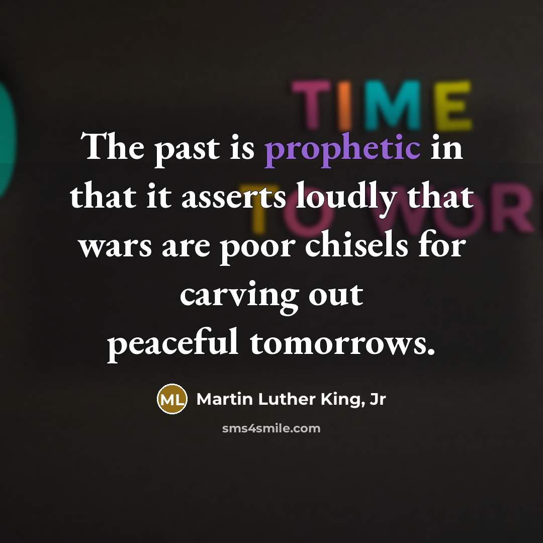 “The past is prophetic in that it asserts loudly that…” quote by Martin Luther King, Jr