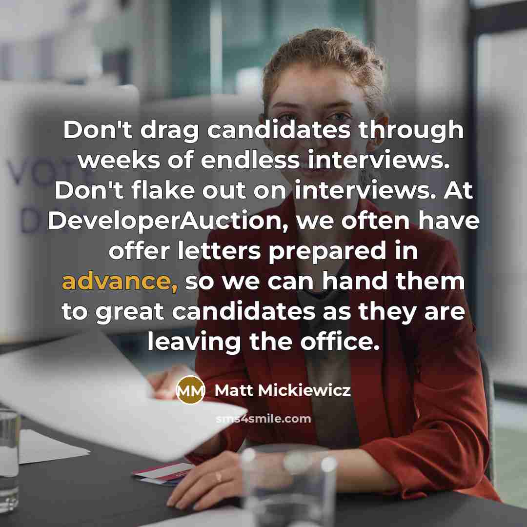 “Don't drag candidates through weeks of endless interviews. Don't flake…” quote by Matt Mickiewicz