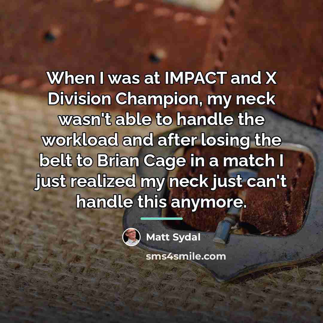 “When I was at IMPACT and X Division Champion, my…” quote by Matt Sydal