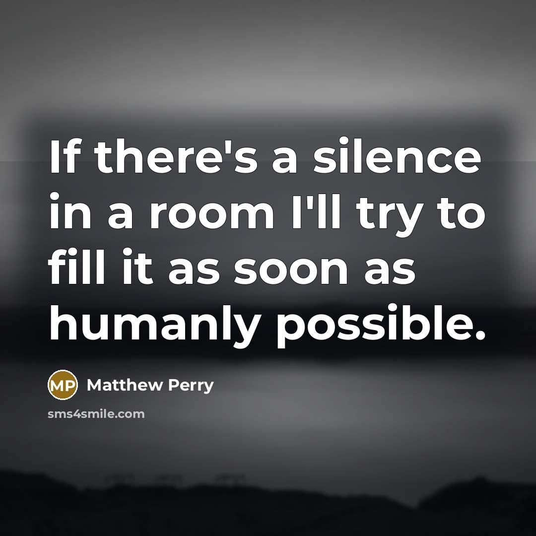 “If there's a silence in a room I'll try to…” quote by Matthew Perry