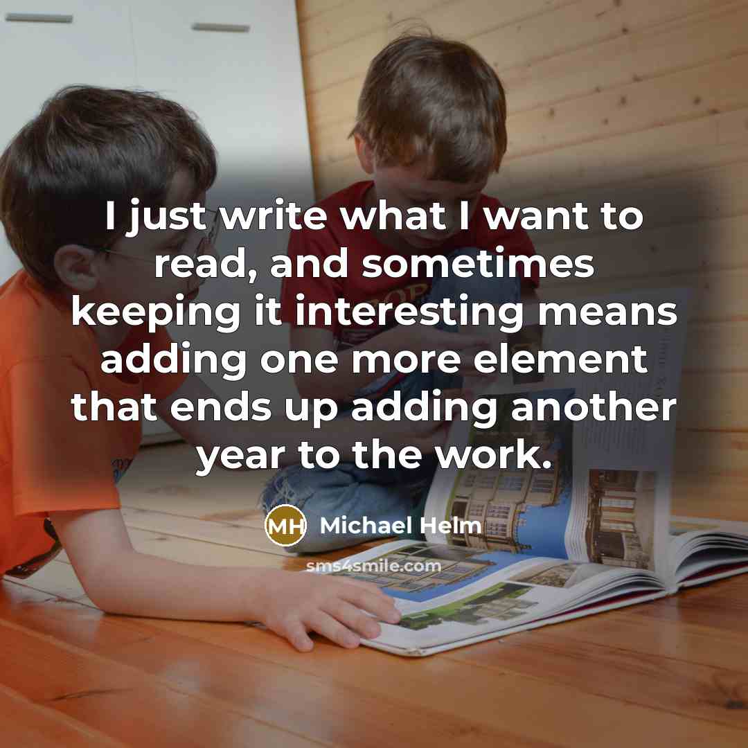“I just write what I want to read, and sometimes…” quote by Michael Helm