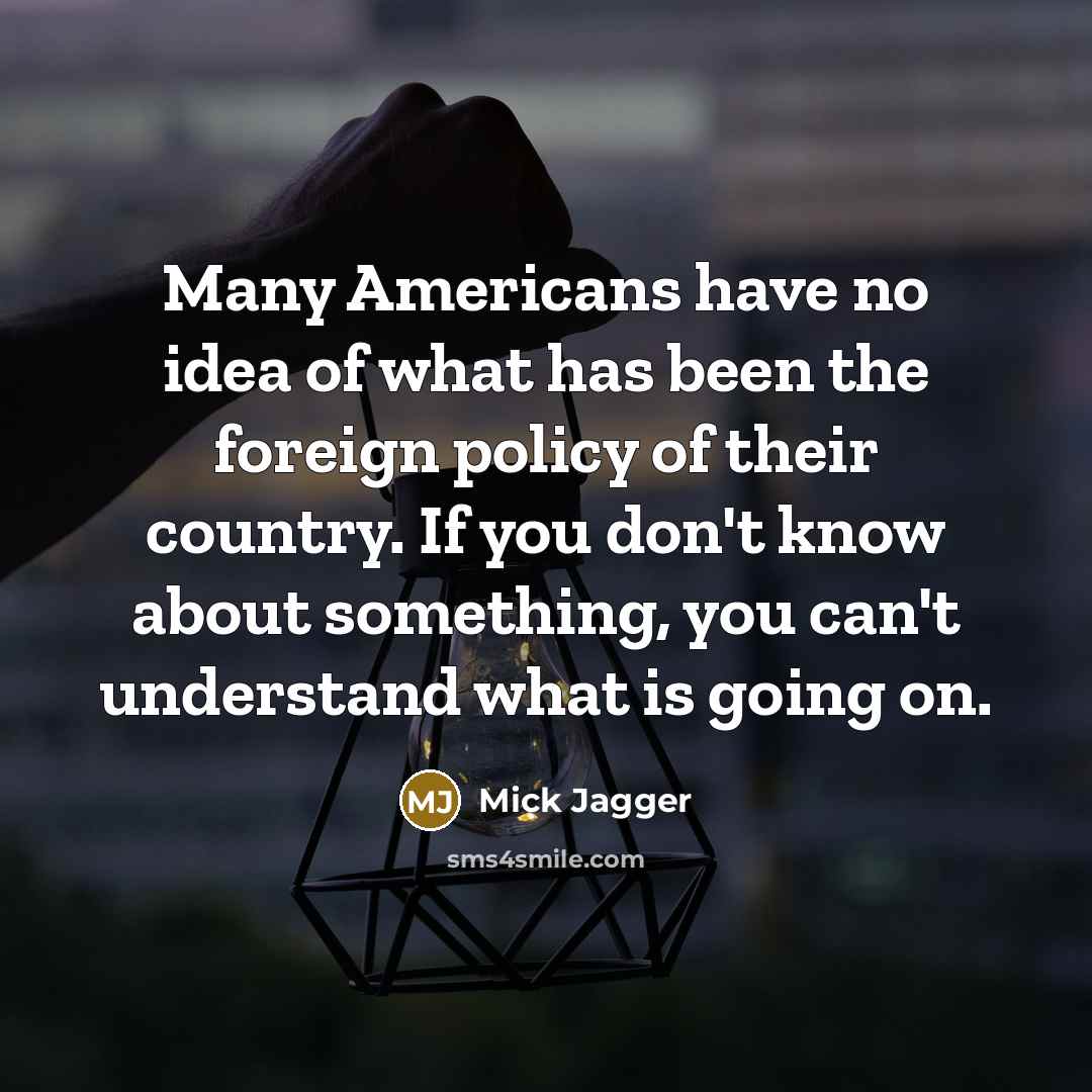 “Many Americans have no idea of what has been the…” quote by Mick Jagger