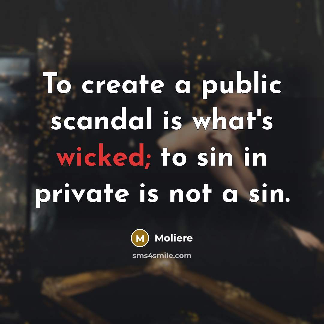 “To create a public scandal is what's wicked; to sin…” quote by Moliere
