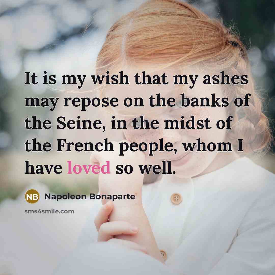 “It is my wish that my ashes may repose on…” quote by Napoleon Bonaparte