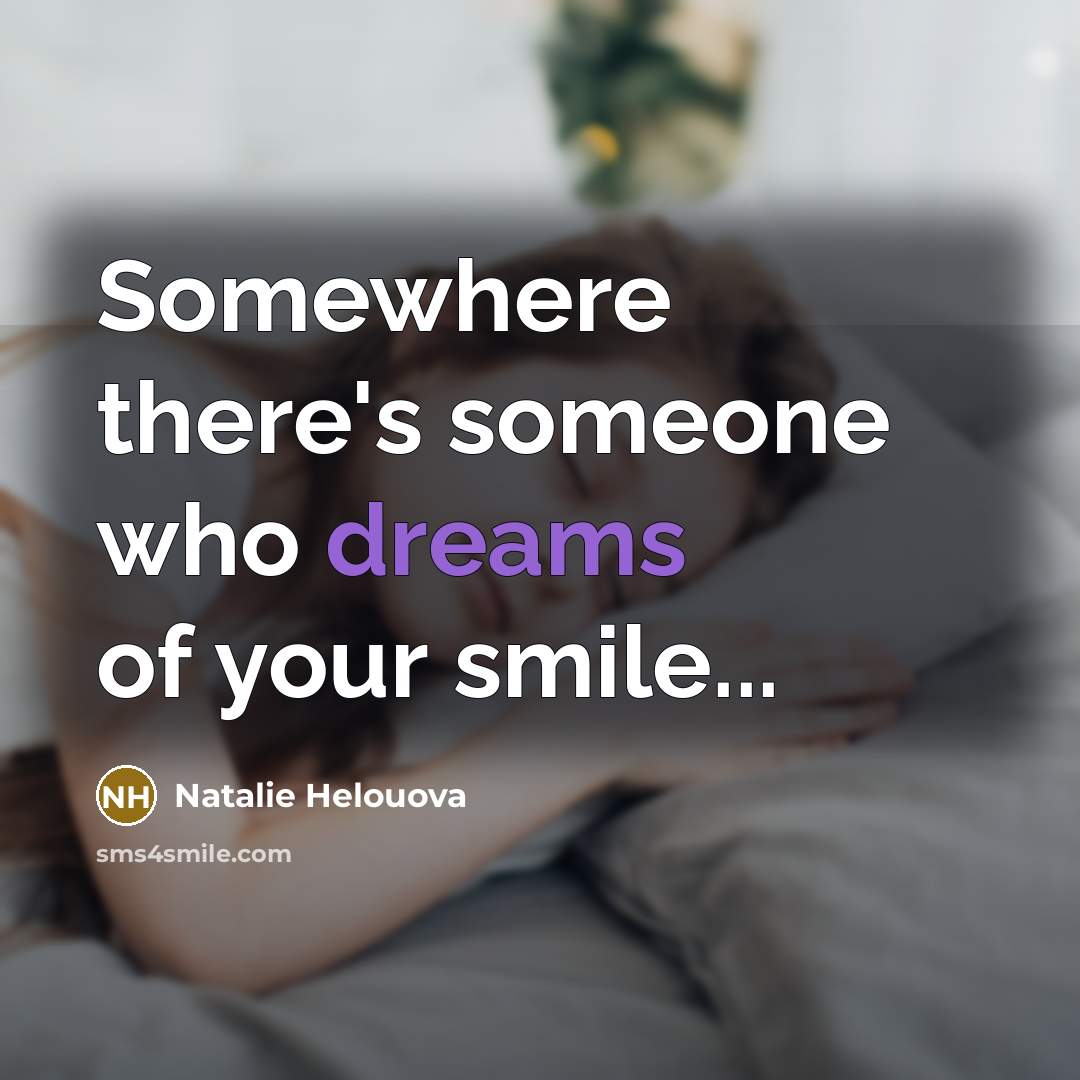 “Somewhere there's someone who dreams of your smile...…” quote by Natalie Helouova